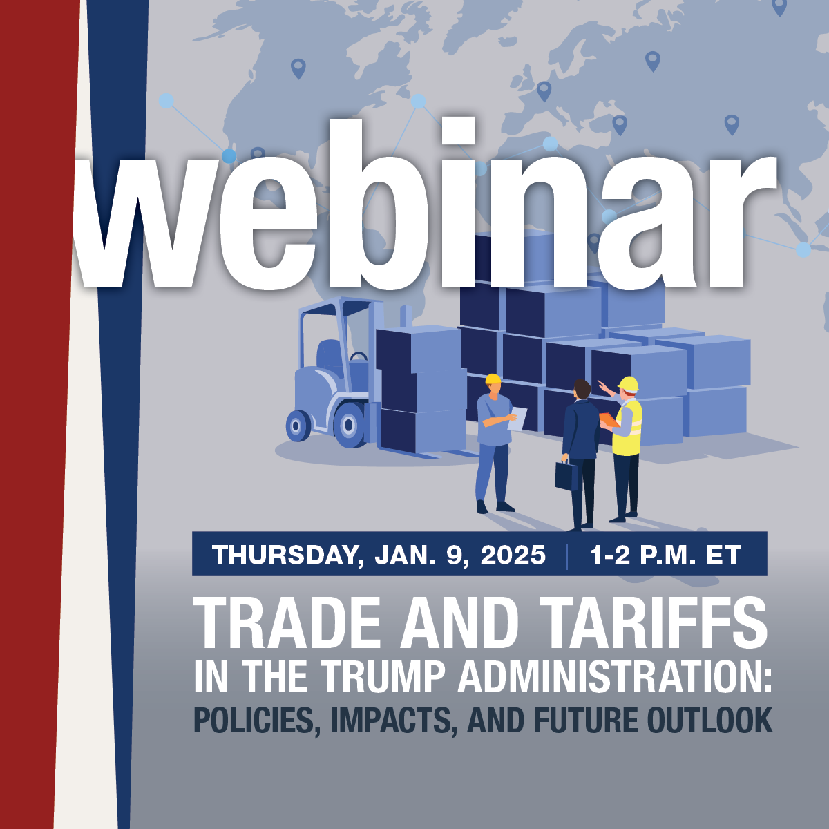 Graphic for the 2025 Trade and Tariffs in the Trump Administration: Policies, Impacts, and Future Outlook webinar